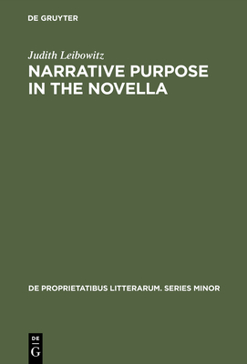 Narrative Purpose in the Novella - Leibowitz, Judith