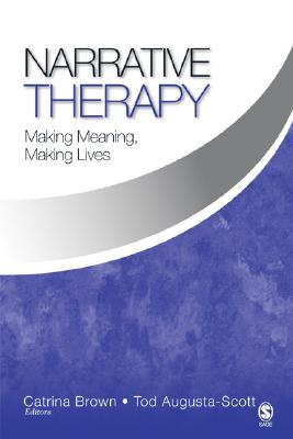 Narrative Therapy: Making Meaning, Making Lives - Brown, Catrina, and Augusta-Scott, Tod