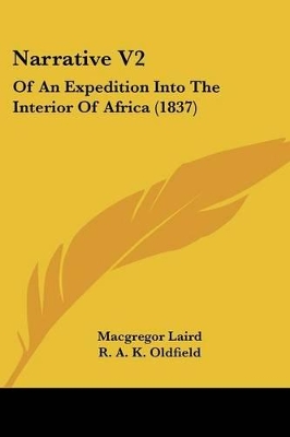 Narrative V2: Of An Expedition Into The Interior Of Africa (1837) - Laird, MacGregor, and Oldfield, R A K