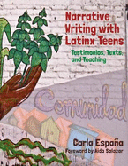 Narrative Writing with Latinx Teens: Testimonios, Texts, and Teaching