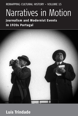 Narratives in Motion: Journalism and Modernist Events in 1920s Portugal - Trindade, Lus