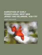 Narratives of Early Pennsylvania, West New Jersey and Delaware, 1630-1707