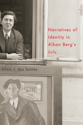 Narratives of Identity in Alban Berg's Lulu - Dos Santos, Silvio