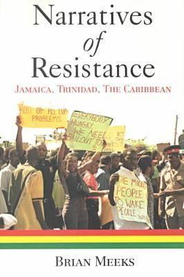 Narratives of Resistance: Jamaica, Trinidad, the Caribbean - Meeks, Brian