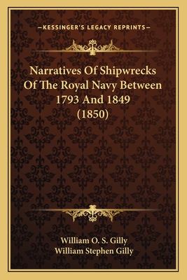 Narratives of Shipwrecks of the Royal Navy Between 1793 and 1849 (1850) - Gilly, William O S, and Gilly, William Stephen (Foreword by)