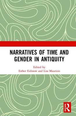 Narratives of Time and Gender in Antiquity - Eidinow, Esther (Editor), and Maurizio, Lisa (Editor)