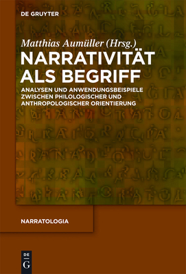 Narrativit?t als Begriff: Analysen und Anwendungsbeispiele zwischen philologischer und anthropologischer Orientierung - Aum?ller, Matthias (Editor)