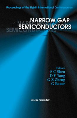Narrow Gap Semiconductors - Proceedings of the Eighth International Conference - Shen, Sue-Chu (Editor), and Tang, D Y (Editor), and Zheng, G Z (Editor)