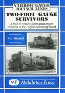 Narrow Guage Branch Lines - Two-foot Guage Survivors: A Tour of Historic 60cm Passenger Railways of the English Speaking World