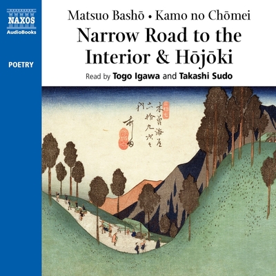 Narrow Road to the Interior & Hojoki - Bash , Matsuo, and No Ch mei, Kamo, and Igawa, Togo (Read by)