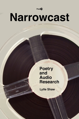 Narrowcast: Poetry and Audio Research - Shaw, Lytle