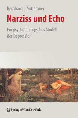 Narziss Und Echo: Ein Psychobiologisches Modell Der Depression - Mitterauer, Bernhard