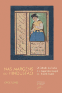 NAS Margens Do Hindustao: O Estado Da India E a Expansao Mogol CA. 1570-1640