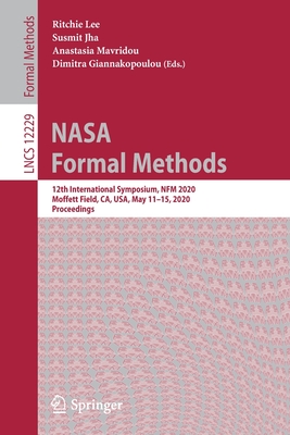NASA Formal Methods: 12th International Symposium, Nfm 2020, Moffett Field, Ca, Usa, May 11-15, 2020, Proceedings - Lee, Ritchie (Editor), and Jha, Susmit (Editor), and Mavridou, Anastasia (Editor)