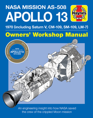 NASA Mission As-508 Apollo 13 Owners' Workshop Manual: 1970 (Including Saturn V, CM-109, Sm-109, LM-7) - An Engineering Insight Into How NASA Saved the Crew of the Crippled Moon Mission - Baker, David, Dr.