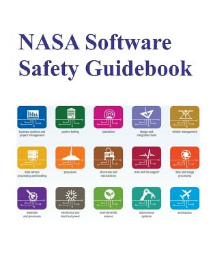 NASA Software Safety Guidebook: Nasa-Gb-8719.13 - National Aeronautics and Space Administr