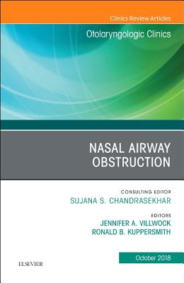 Nasal Airway Obstruction, an Issue of Otolaryngologic Clinics of North America: Volume 51-5 - Villwock, Jennifer A, MD, and Kuppersmith, Ronald B, MD