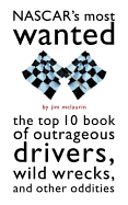 NASCAR's Most Wanted: The Top 10 Book of Outrageous Drivers, Wild Wrecks, and Other Oddities