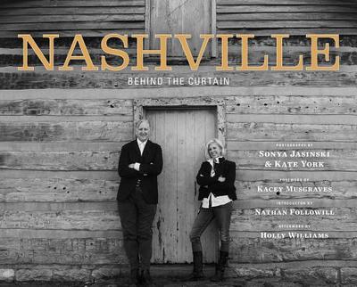 Nashville: Behind the Curtain - Jasinski, Sonya (Photographer), and York, Kate