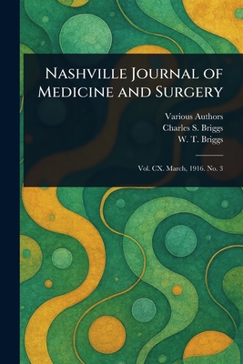 Nashville Journal of Medicine and Surgery - Various, and Briggs, Charles S (Charles Stubbins), and Briggs, W T (William Thompson)