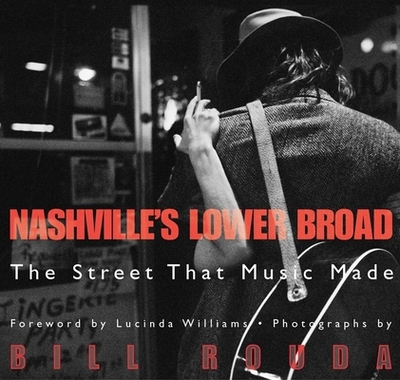 Nashville's Lower Broad: The Street That Music Made - Rouda, Bill