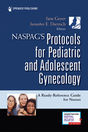 Naspag's Protocols for Pediatric and Adolescent Gynecology: A Ready-Reference Guide for Nurses