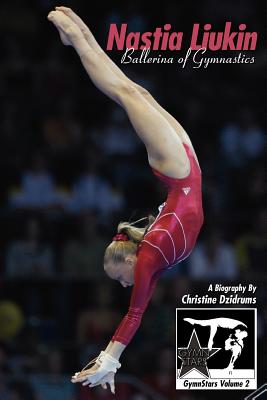 Nastia Liukin: Ballerina of Gymnastics: GymnStars Volume 2 - Dzidrums, Christine