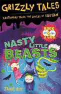 Nasty Little Beasts: Cautionary Tales for Lovers of Squeam! Book 1