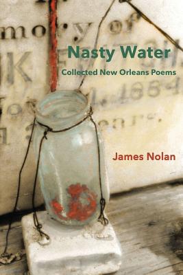 Nasty Water: Collected New Orleans Poems - Nolan, James