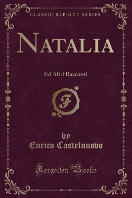 Natalia: Ed Altri Racconti (Classic Reprint) - Castelnuovo, Enrico