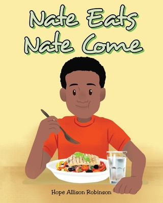 Nate Eats: Nate Come - Robinson, Hope Allison