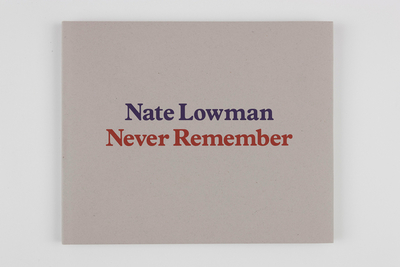 Nate Lowman: Never Remember - Alexander, Paul (Text by)