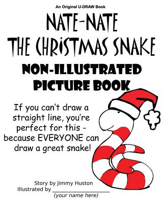 Nate-Nate the Christmas Snake Non-Illustrated Picture Book: If you can't draw a straight line, you're perfect for this - because EVERYONE can draw a great snake! - Huston, Jimmy