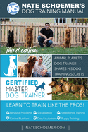 Nate Schoemer's Dog Training Manual: Animal Planet's Dog Trainer Shares His Dog Training Secrets