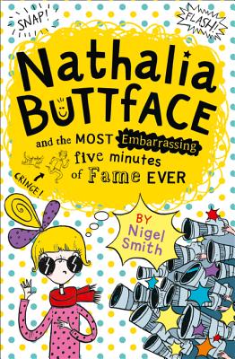 Nathalia Buttface and the Most Embarrassing Five Minutes of Fame Ever - Smith, Nigel