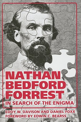 Nathan Bedford Forrest: In Search of the Enigma - Foxx, Daniel, and Davison, Eddy, and Bearss, Edwin (Foreword by)