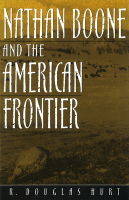 Nathan Boone and the American Frontier - Hurt, R Douglas, Professor, PH.D.