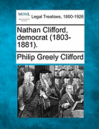 Nathan Clifford, Democrat (1803-1881). - Clifford, Philip Greely