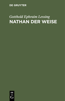 Nathan Der Weise: Ein Dramatisches Gedicht in Fnf Aufzgen - Lessing, Gotthold Ephraim