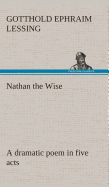 Nathan the Wise a dramatic poem in five acts