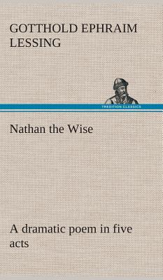 Nathan the Wise a dramatic poem in five acts - Lessing, Gotthold Ephraim