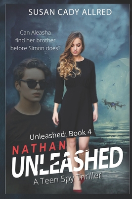 Nathan Unleashed: A Teen Spy Thriller - Cady Allred, Susan