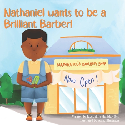 Nathaniel wants to be a Brilliant Barber! - Halliday-Bell, Jacqueline