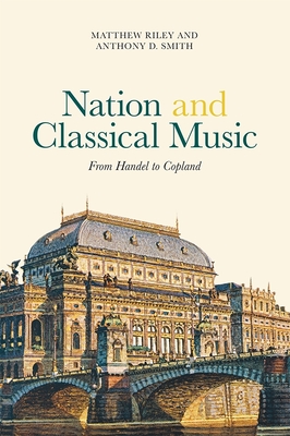 Nation and Classical Music: From Handel to Copland - Riley, Matthew, and Smith, Anthony D