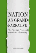 Nation as Grand Narrative: The Nigerian Press and the Politics of Meaning