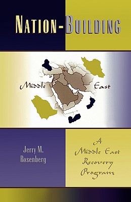 Nation-Building: A Middle East Recovery Program - Rosenberg, Jerry M