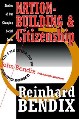 Nation-Building and Citizenship: Studies of Our Changing Social Order - Bendix, Reinhard