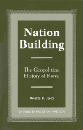 Nation Building: The Geopolitical History of Korea