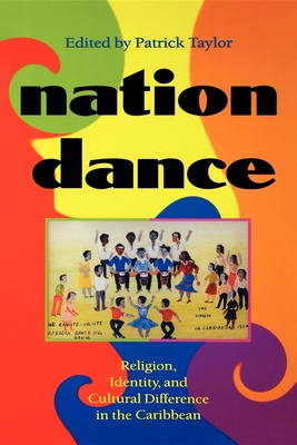 Nation Dance: Religion, Identity, and Cultural Difference in the Caribbean - Taylor, Patrick (Editor)