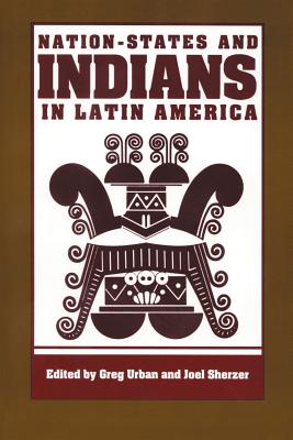 Nation-States and Indians in Latin America - Urban, Greg (Editor), and Sherzer, Joel (Editor)